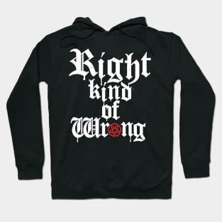 Right kind of Wrong Hoodie